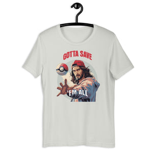 Gotta Save 'Em All Unisex t-shirt