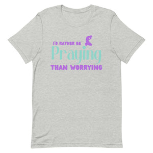 I'D Rather Be Praying - Short-sleeve t-shirt