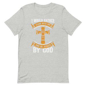 I Would Rather Stand With God - Short-sleeve unisex t-shirt