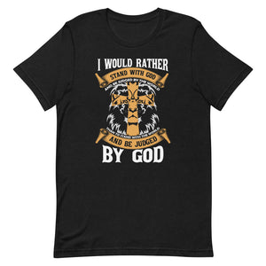 I Would Rather Stand With God - Short-sleeve unisex t-shirt