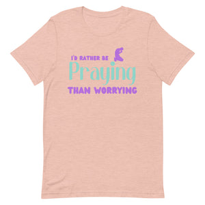 I'D Rather Be Praying - Short-sleeve t-shirt