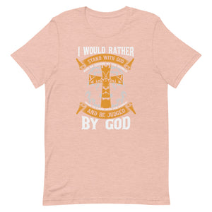 I Would Rather Stand With God - Short-sleeve unisex t-shirt