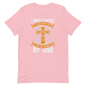 I Would Rather Stand With God - Short-sleeve unisex t-shirt